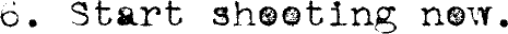 6. Start shooting now.
